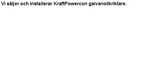 Textruta: Vi säljer och installerar KraftPowercon galvanolikriktare.